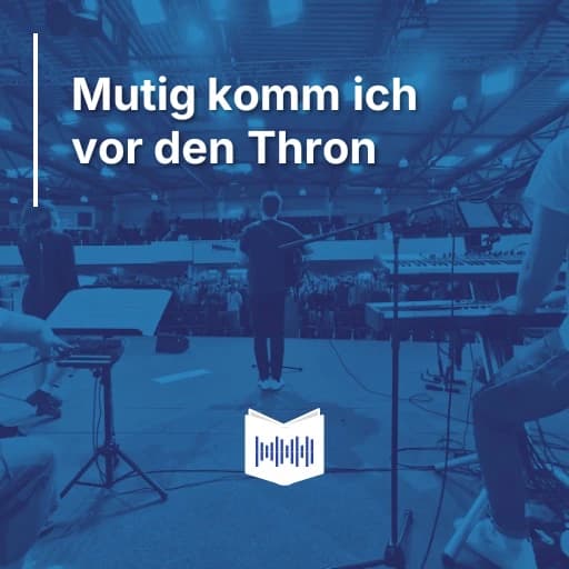Mutig komm ich vor den Thron