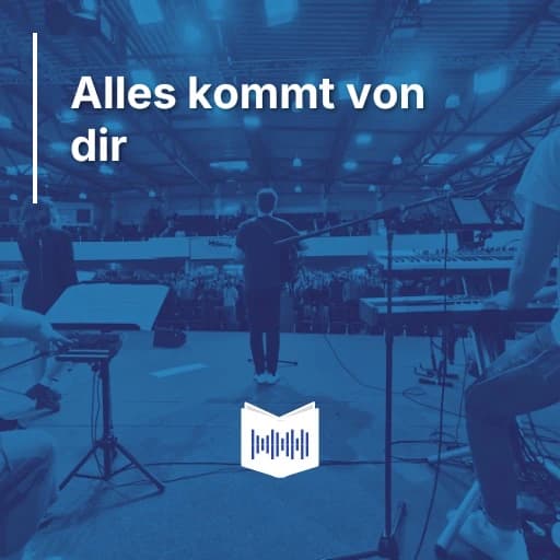 Alles kommt von dir