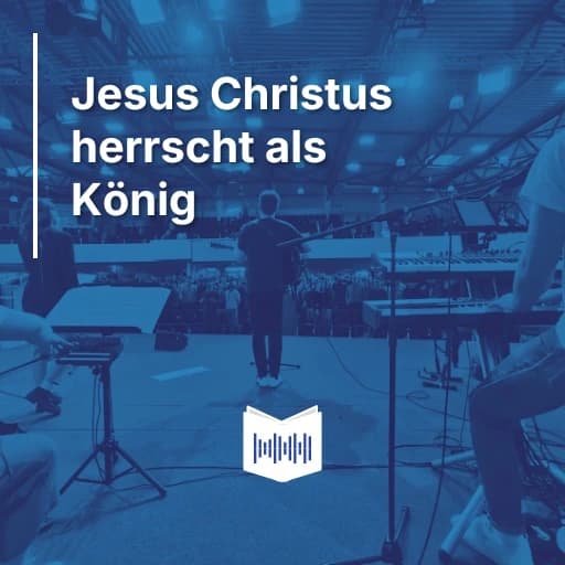 Jesus Christus herrscht als König