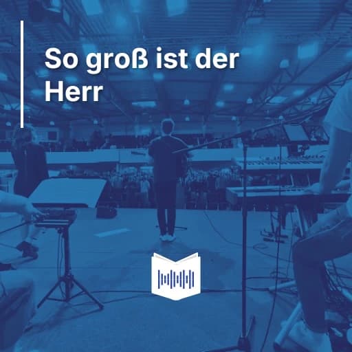 So groß ist der Herr